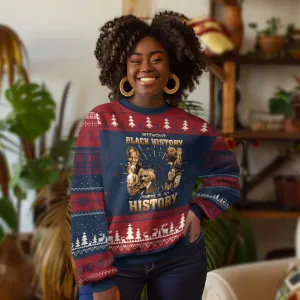 African Pride Ugly Christmas Sweater Without Black History There Is No History TS09