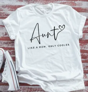 Aunt, Like a Mom, Only Cooler,  White Short Sleeve T-shirt