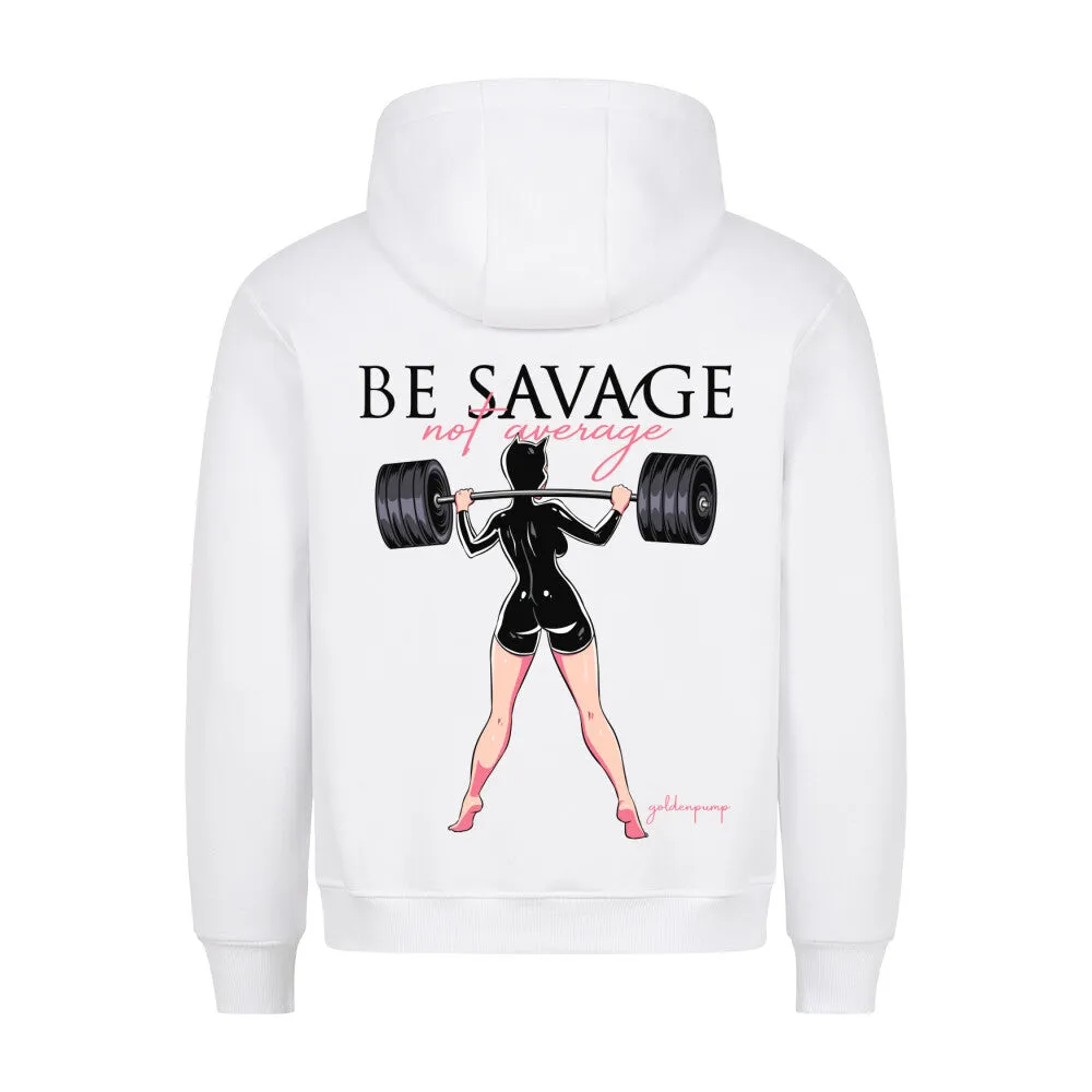 Be Savage Hoodie
