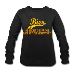 Bier ist nicht die Frage Bier ist die Antwort - Bio-Sweatshirt von Stanley & Stella