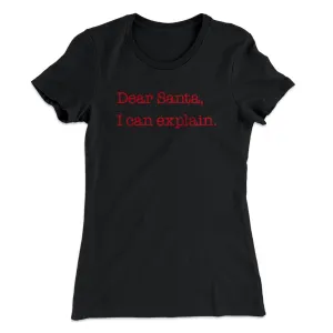 Dear Santa, I Can Explain Women's T-Shirt