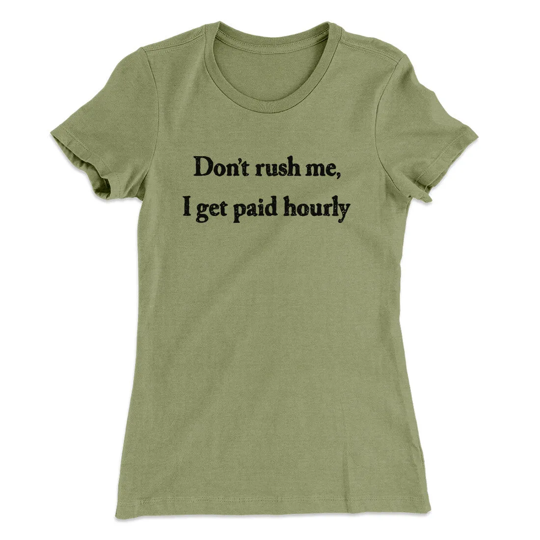Don’t Rush Me I Get Paid Hourly Funny Women's T-Shirt