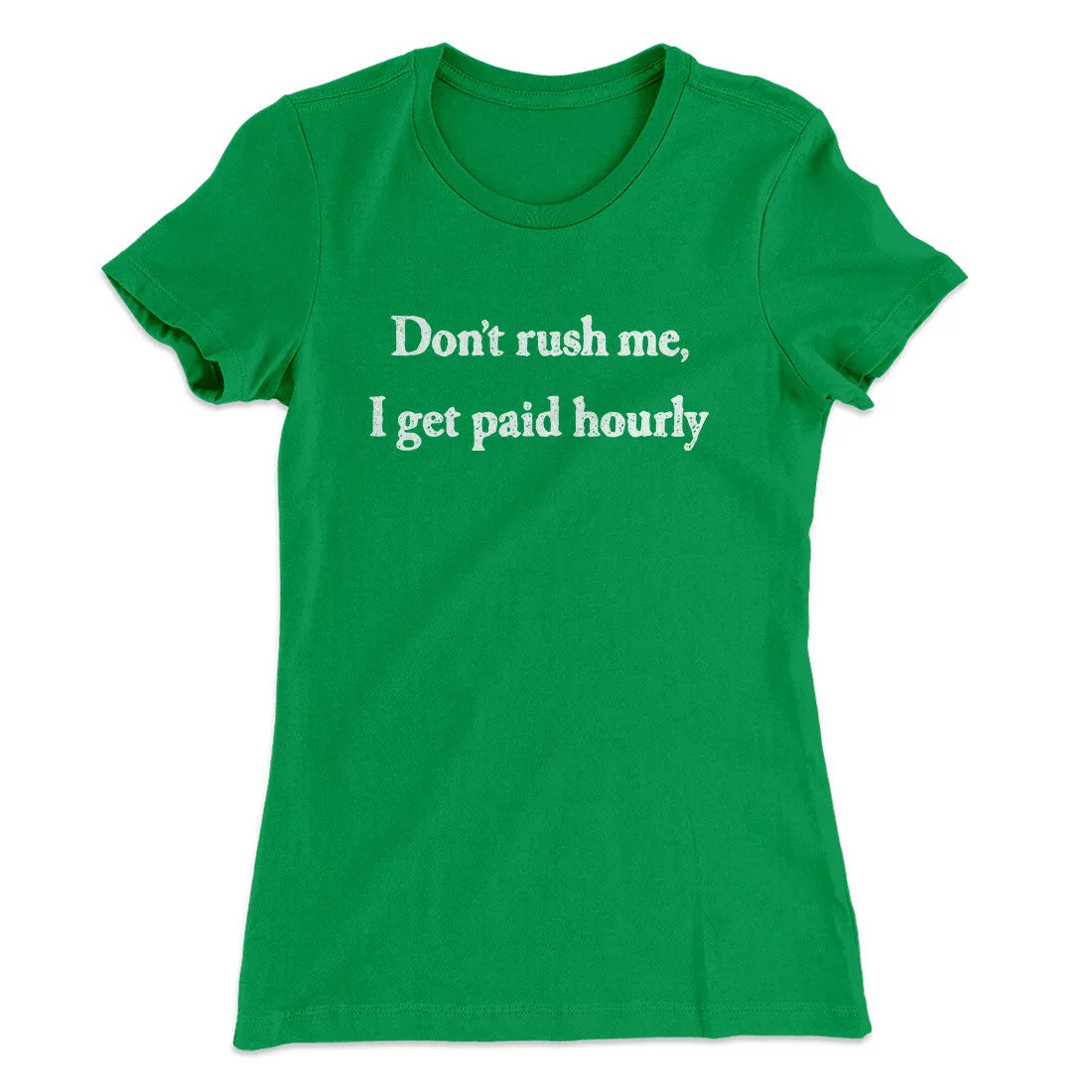 Don’t Rush Me I Get Paid Hourly Funny Women's T-Shirt
