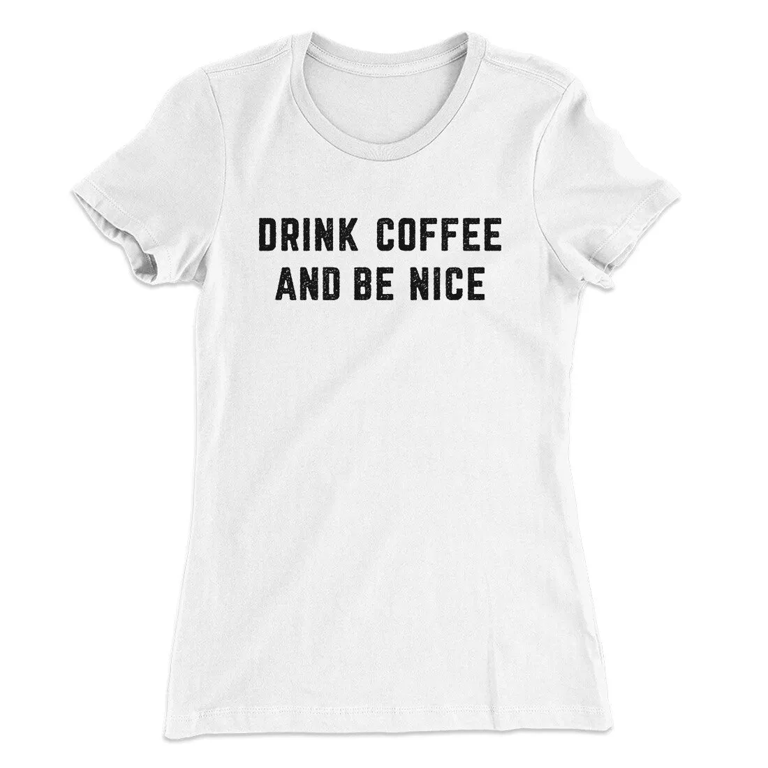 Drink Coffee And Be Nice Women's T-Shirt