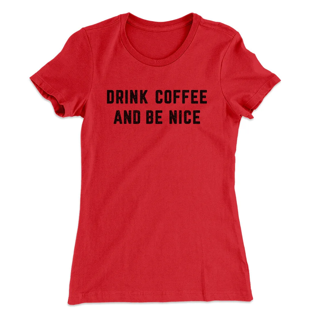 Drink Coffee And Be Nice Women's T-Shirt