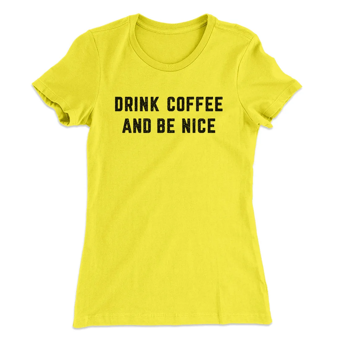 Drink Coffee And Be Nice Women's T-Shirt
