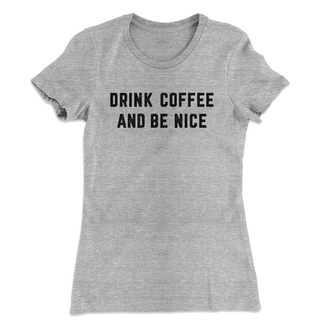 Drink Coffee And Be Nice Women's T-Shirt