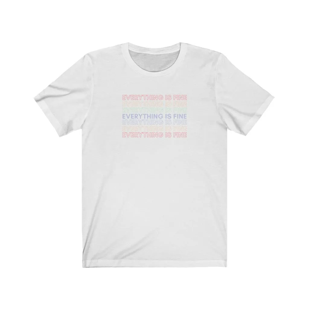 Everything Is Fine Tee