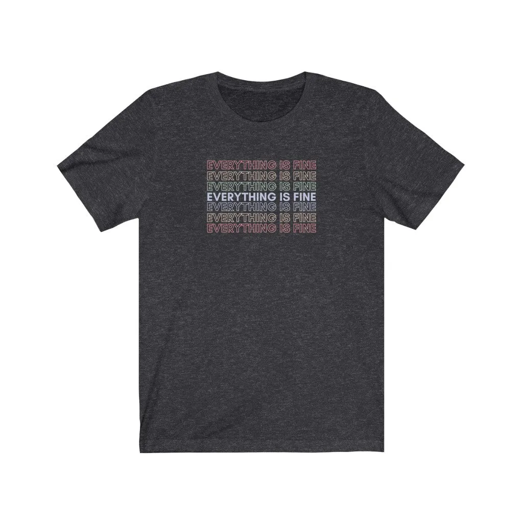 Everything Is Fine Tee