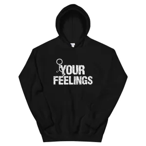 F**K YOUR FEELINGS Unisex Hoodie
