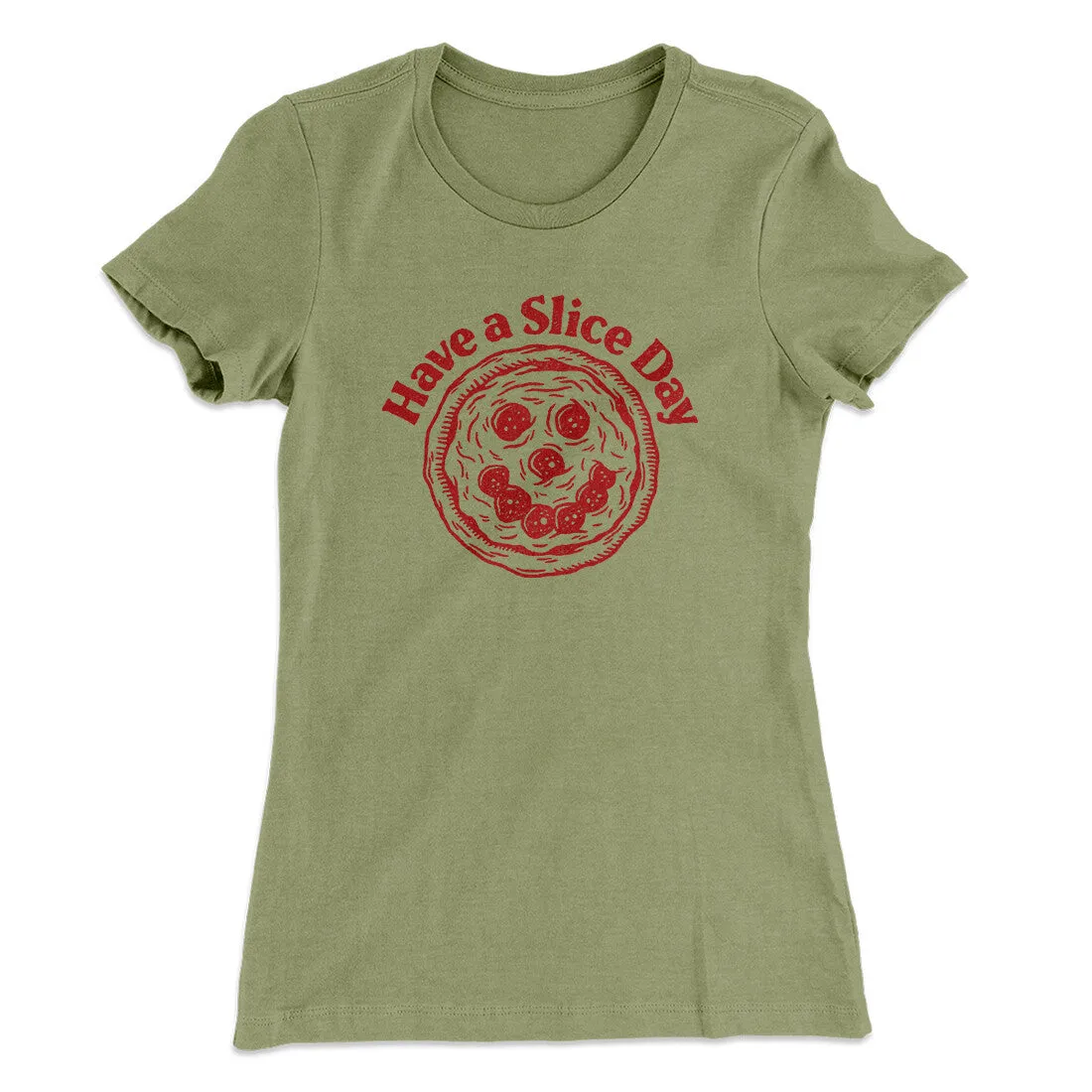 Have A Slice Day Women's T-Shirt