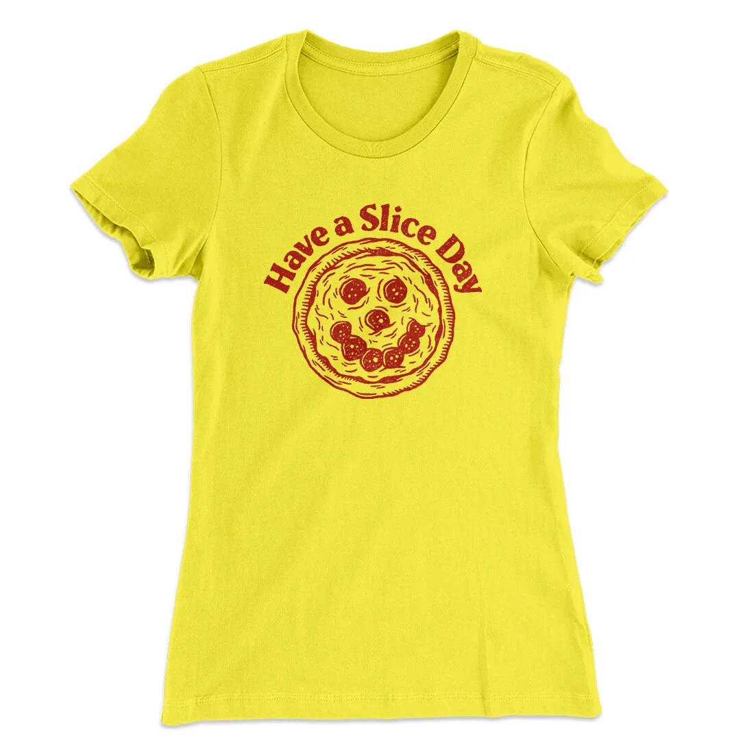 Have A Slice Day Women's T-Shirt