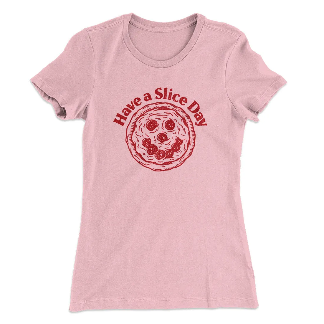 Have A Slice Day Women's T-Shirt