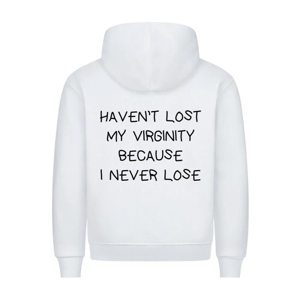 HAVEN’T LOST MY VIRGINITY BECAUSE I NEVER LOSE (Backprint) Hoodie