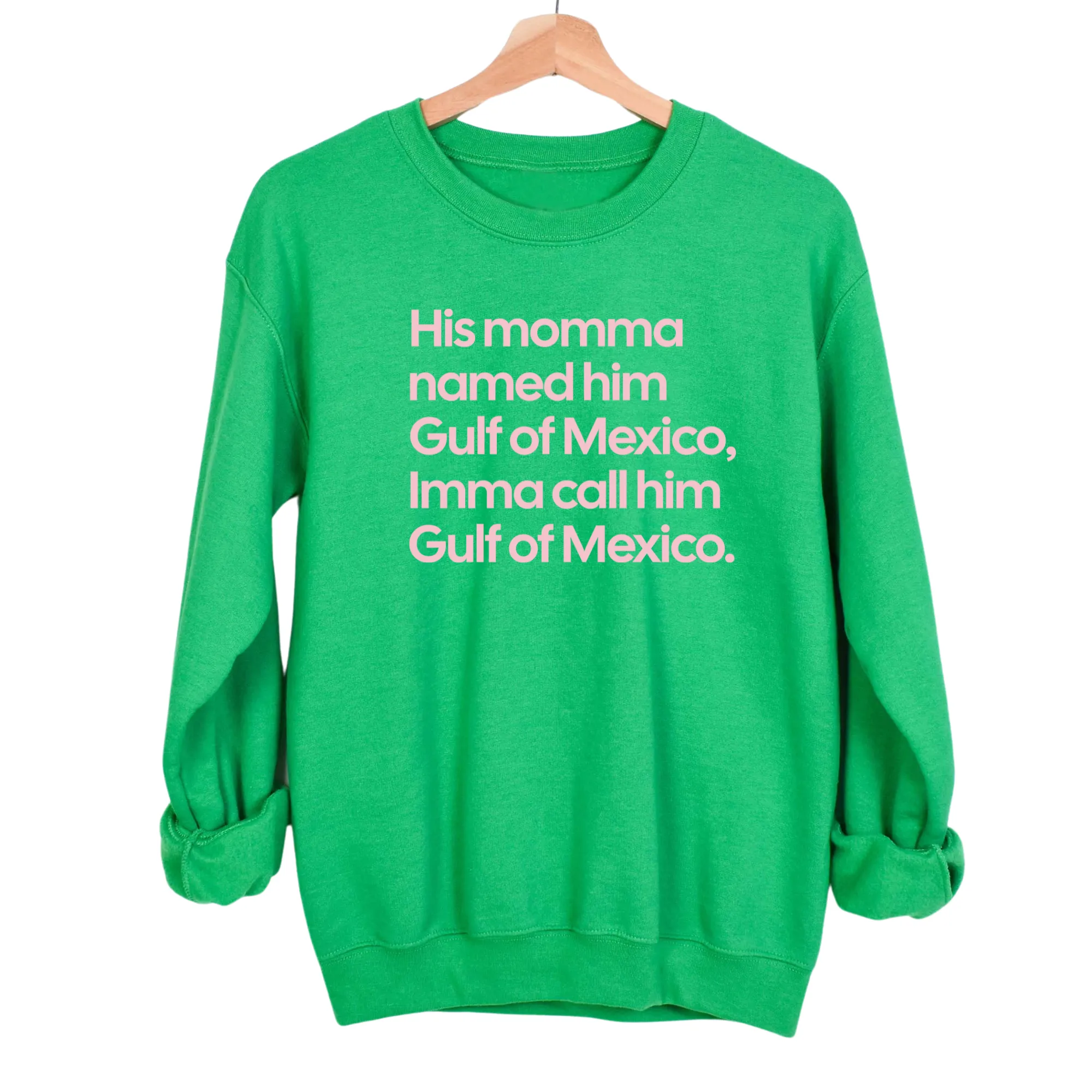 His momma named him Gulf of Mexico, Imma call him Gulf of Mexico Unisex Sweatshirt