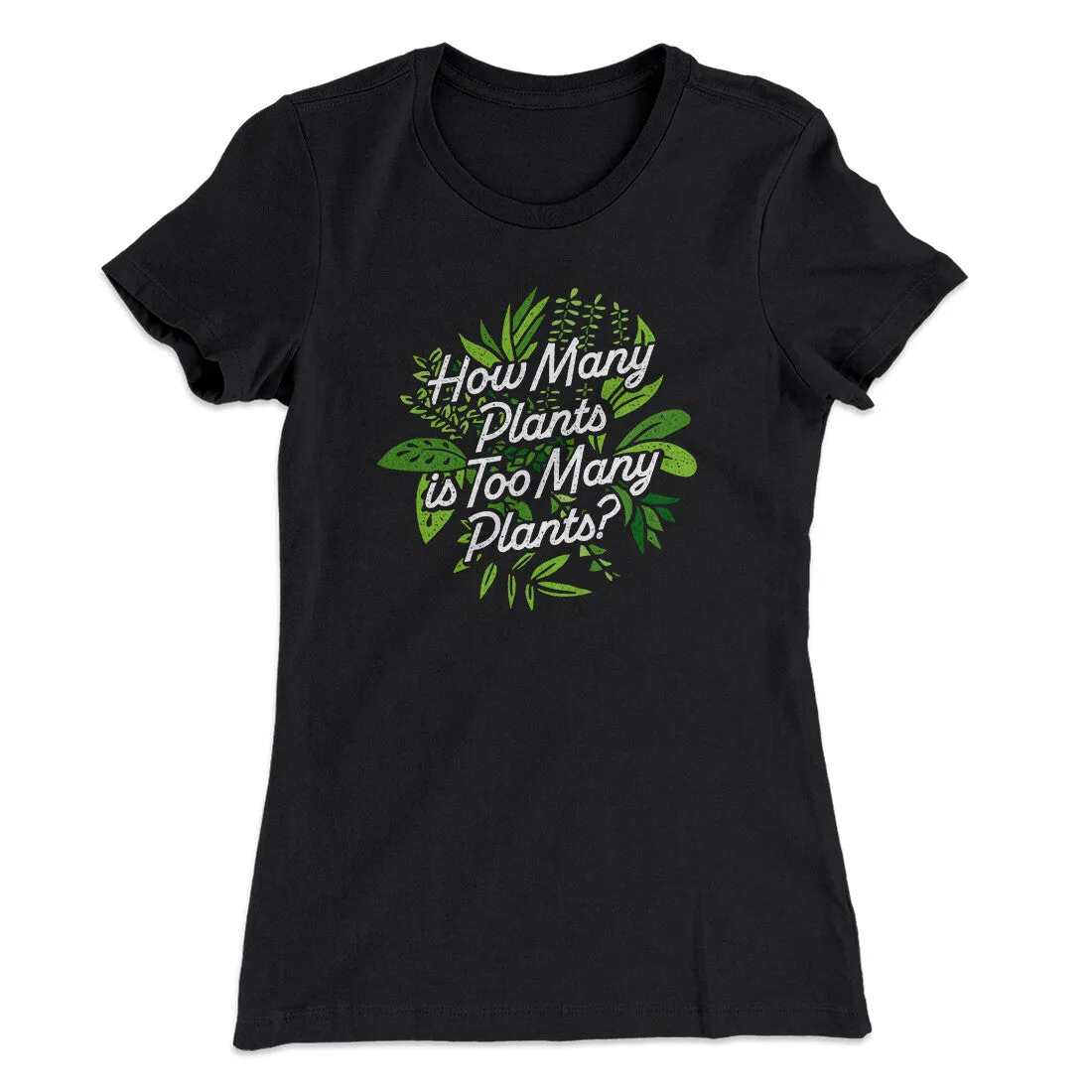 How Many Plants Is Too Many Plants Women's T-Shirt