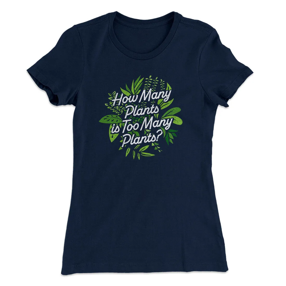 How Many Plants Is Too Many Plants Women's T-Shirt