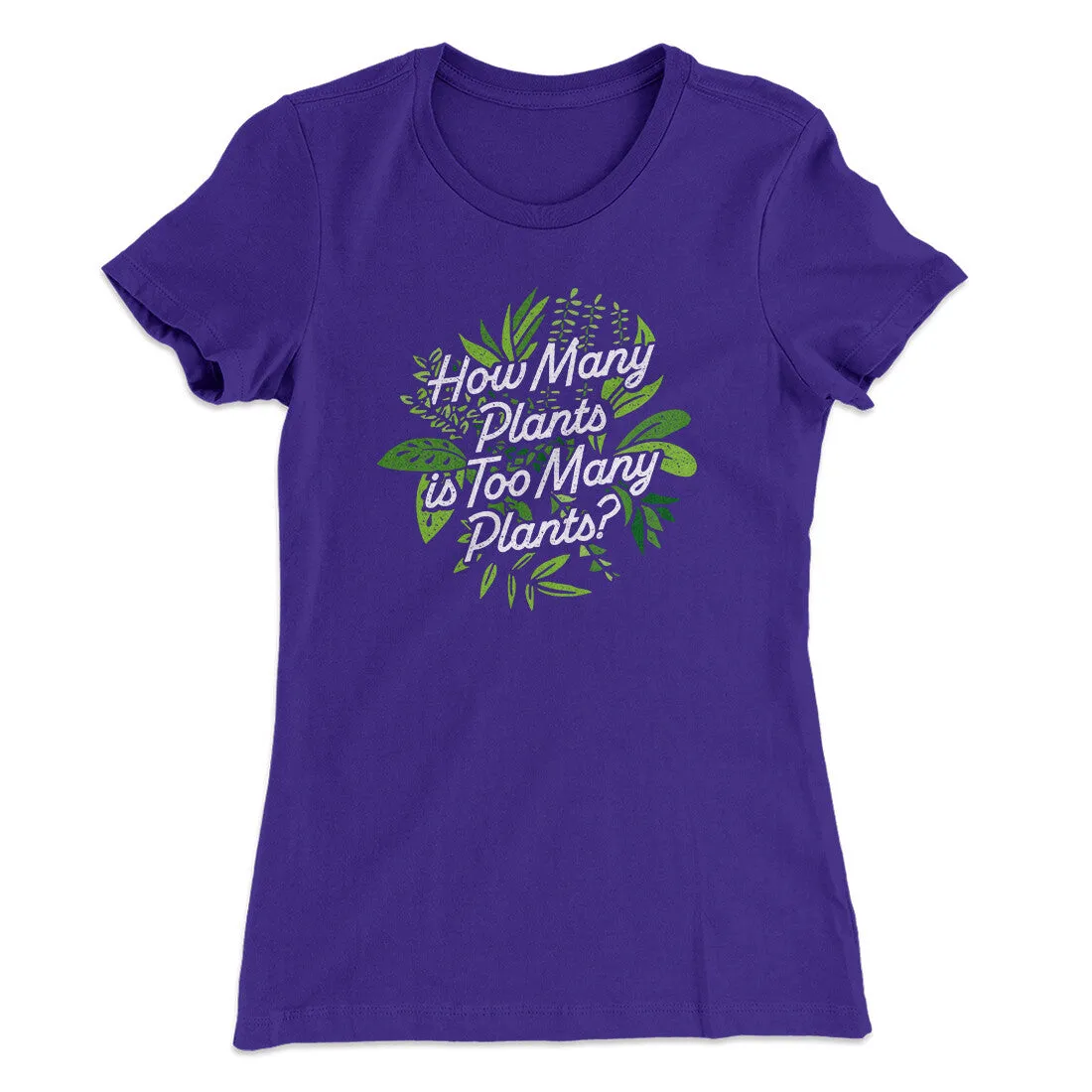 How Many Plants Is Too Many Plants Women's T-Shirt