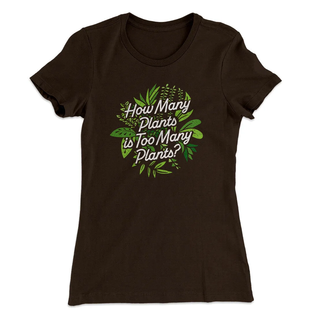 How Many Plants Is Too Many Plants Women's T-Shirt