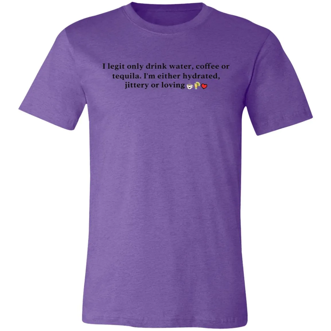 I Legit Only Drink Water, Coffee or Tequila - Unisex Party Tee