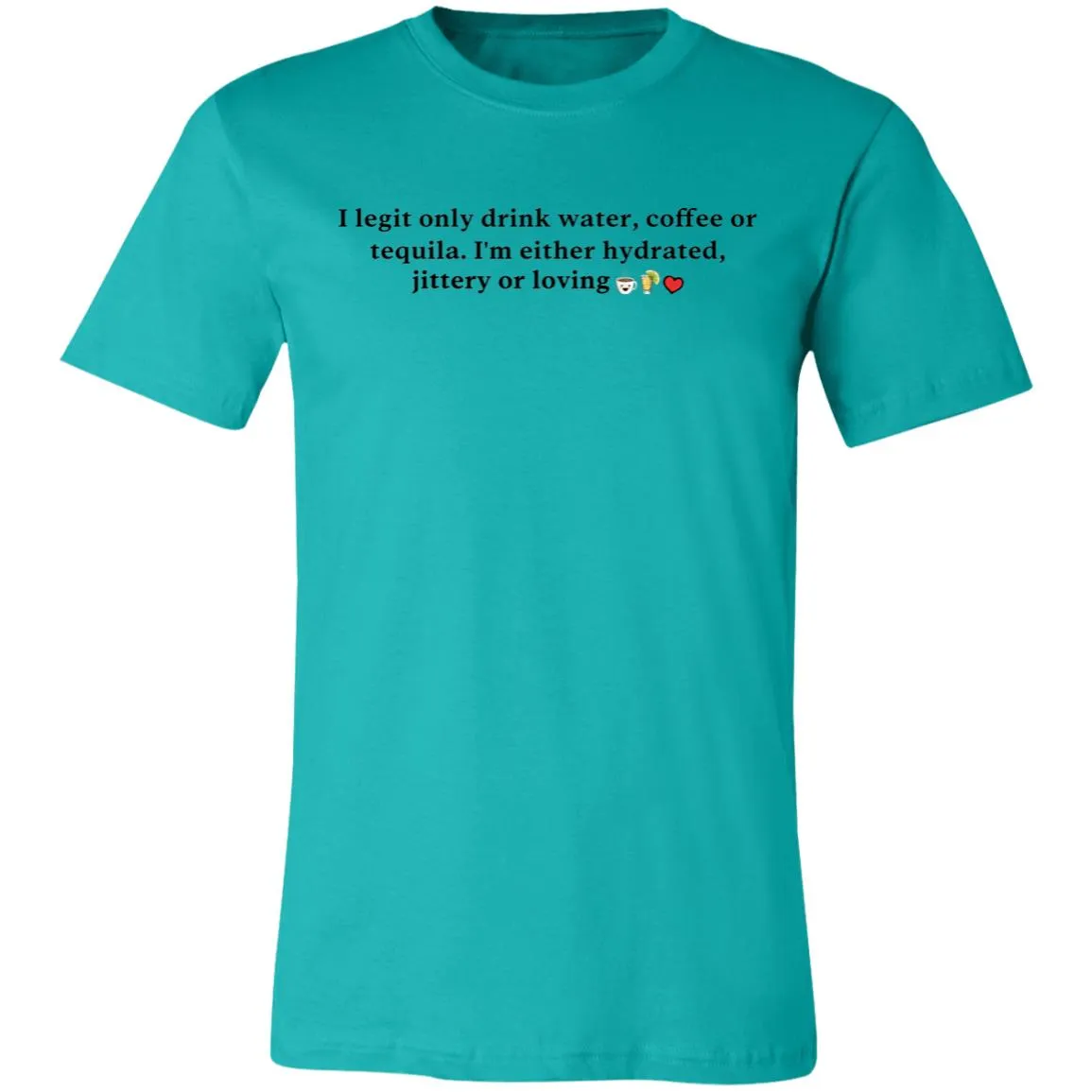 I Legit Only Drink Water, Coffee or Tequila - Unisex Party Tee