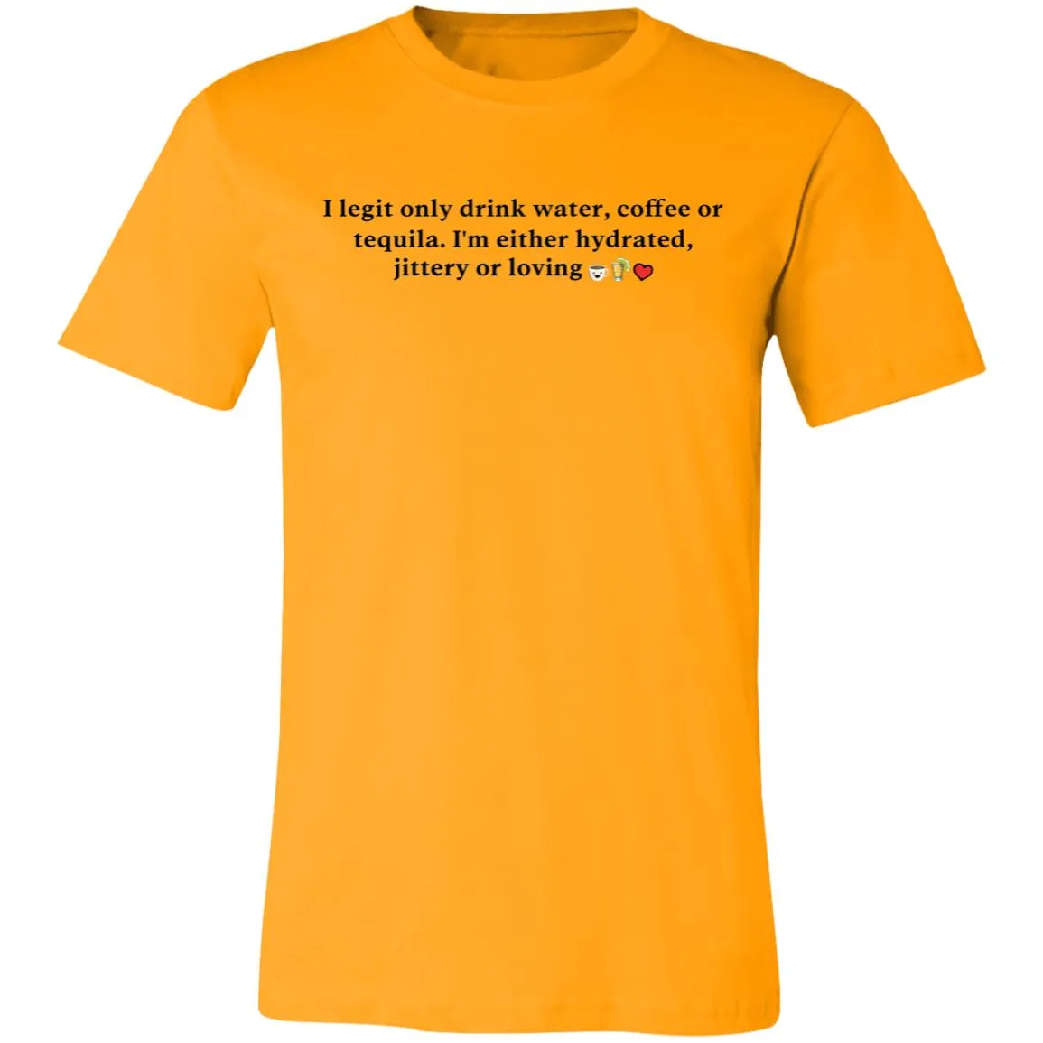 I Legit Only Drink Water, Coffee or Tequila - Unisex Party Tee