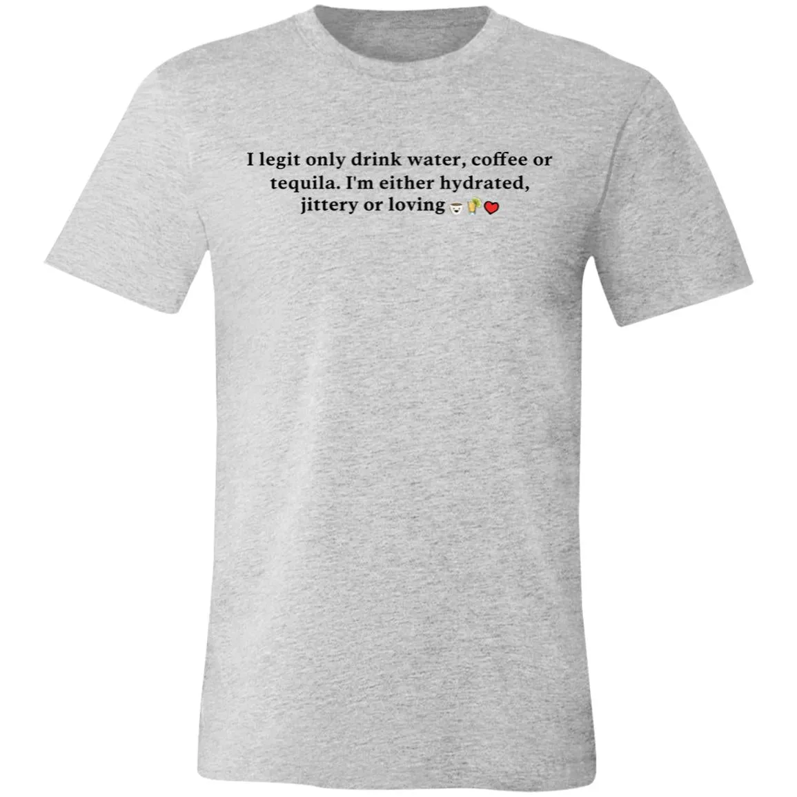 I Legit Only Drink Water, Coffee or Tequila - Unisex Party Tee