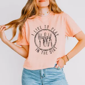 I Like To Play In The Dirt | Relaxed Fit Cropped Tee