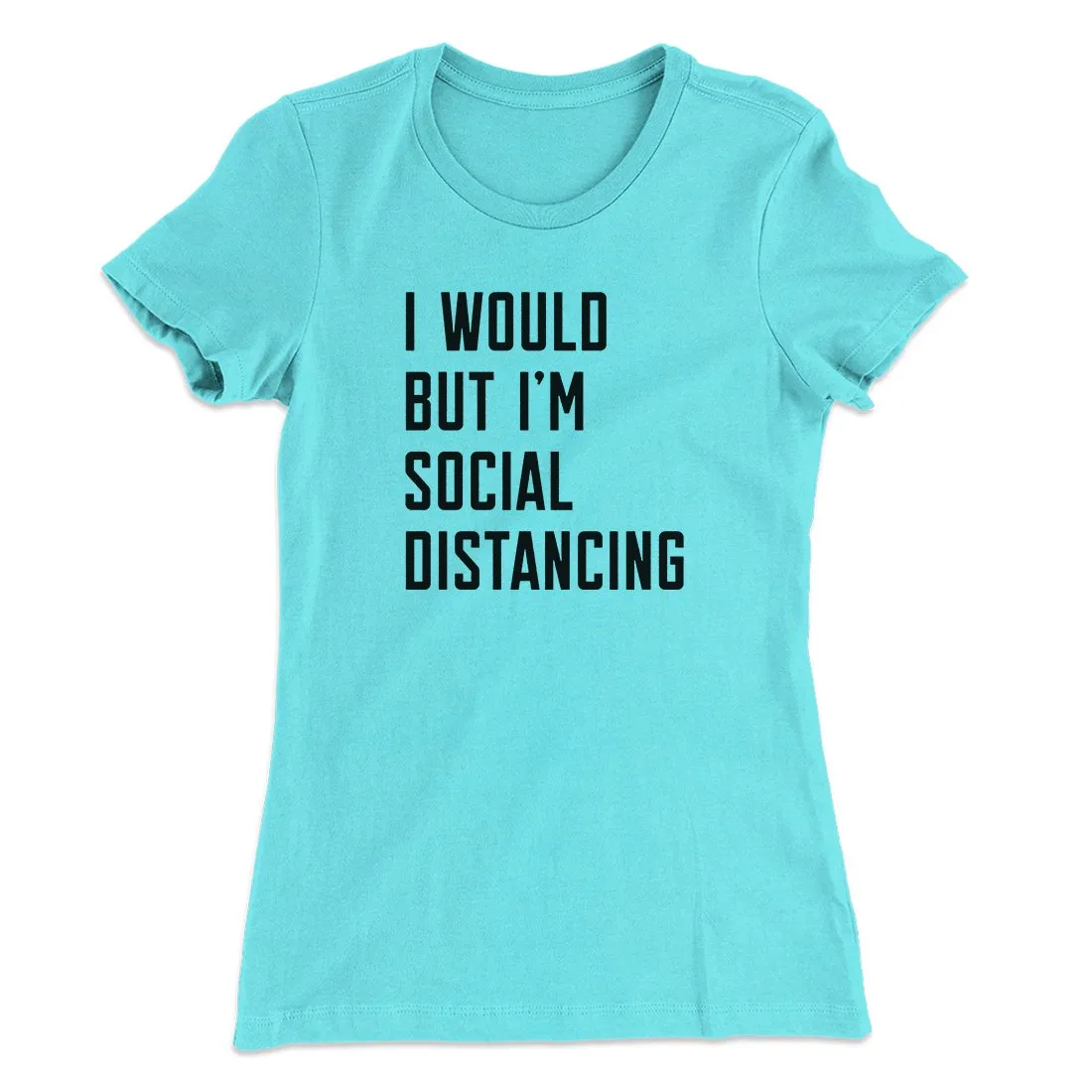 I Would But I'm Social Distancing Women's T-Shirt