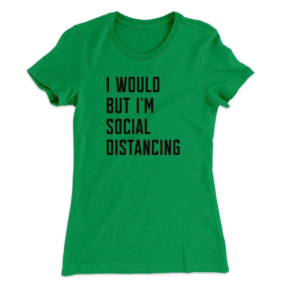 I Would But I'm Social Distancing Women's T-Shirt