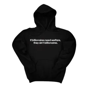 If Billionaires need Welfare, They ain’t Billionaires Unisex Hoodie