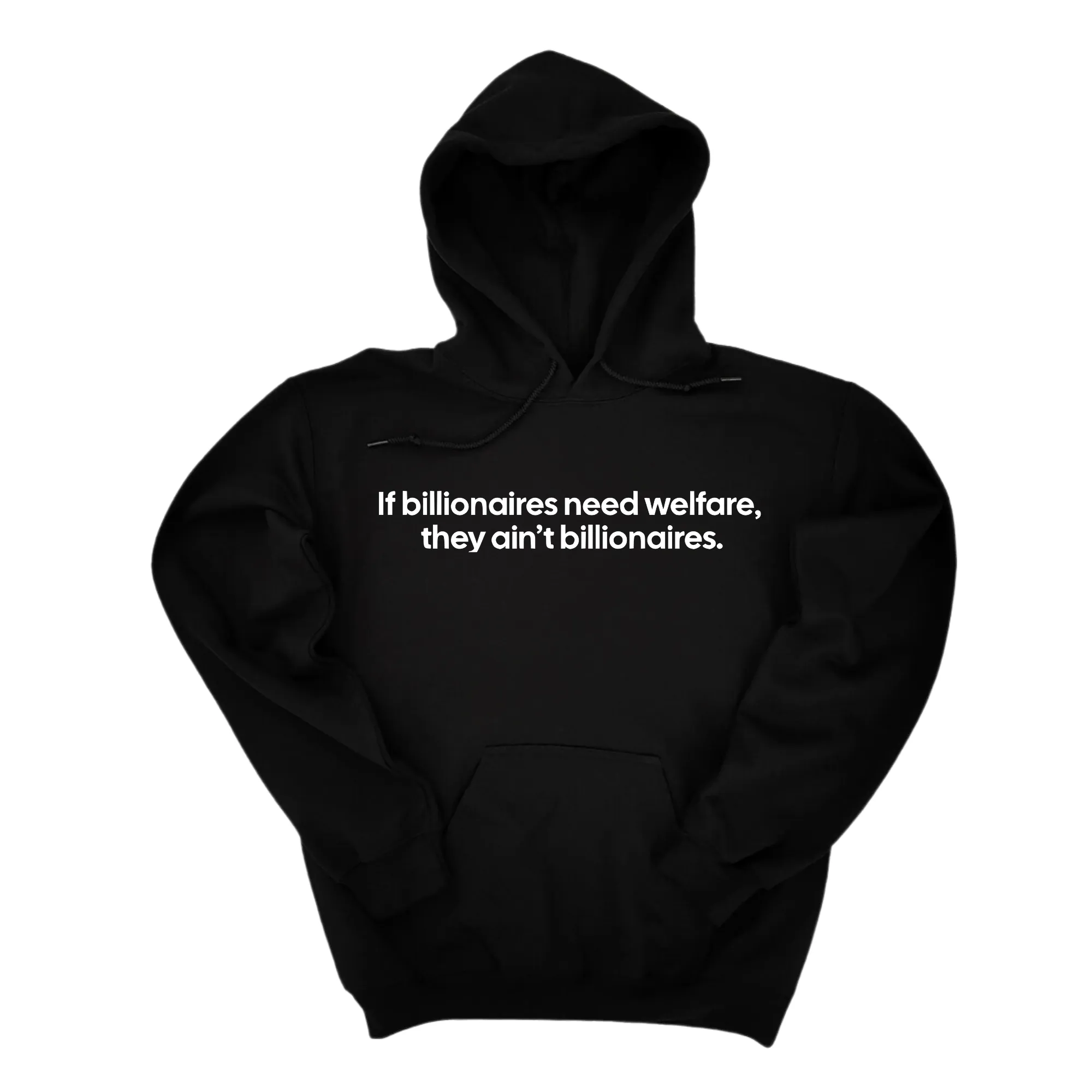 If Billionaires need Welfare, They ain’t Billionaires Unisex Hoodie