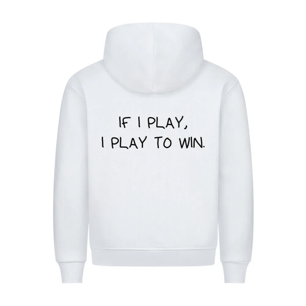 If I play, I play to win (Backprint) Hoodie