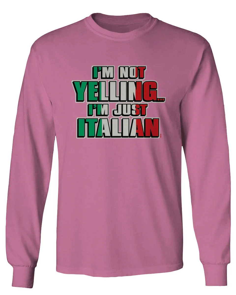 I'm NOT Yelling I'm JUST Italian Italy Flag Italian Funny mens Long sleeve t shirt