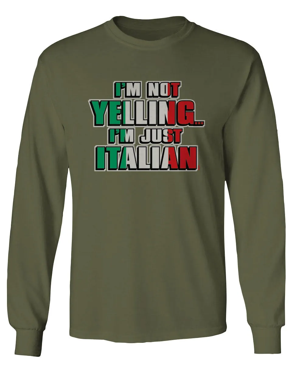 I'm NOT Yelling I'm JUST Italian Italy Flag Italian Funny mens Long sleeve t shirt