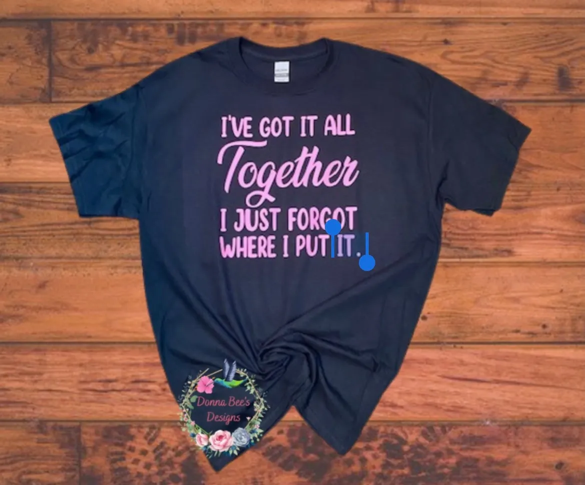 I’ve got it all together T-shirt | funny | Humor tee