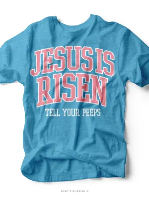 Jesus is Risen Tell Your Peeps | Easter T-Shirt | Ruby’s Rubbish®