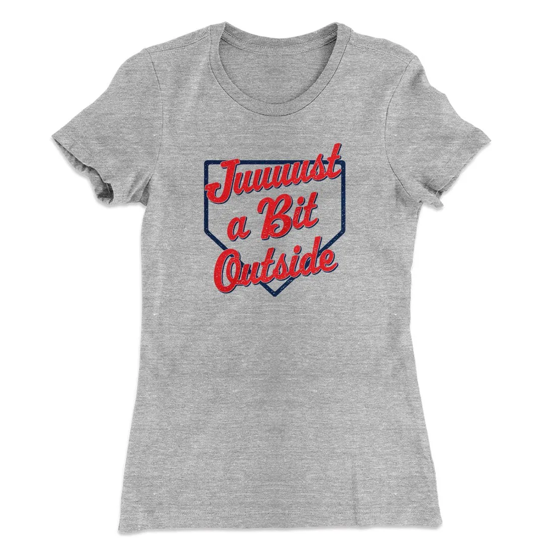 Just A Bit Outside Women's T-Shirt