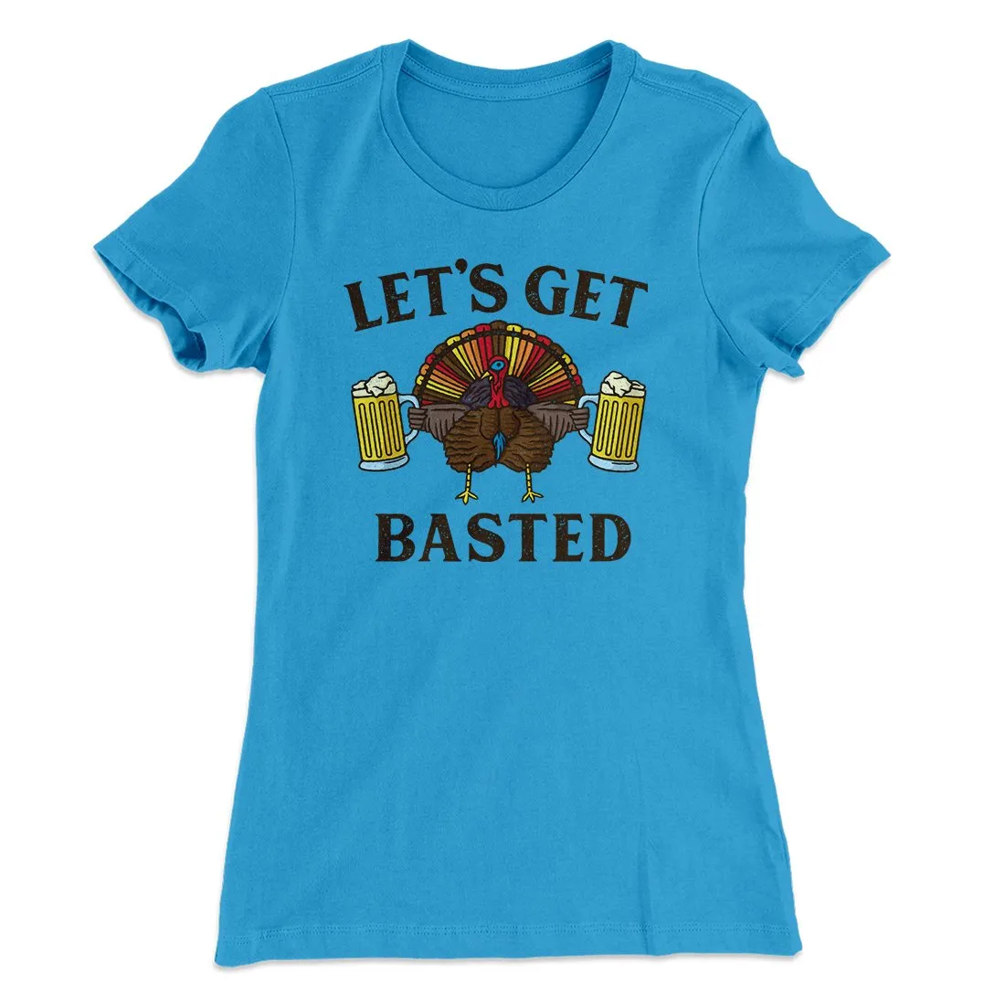 Let's Get Basted Funny Thanksgiving Women's T-Shirt
