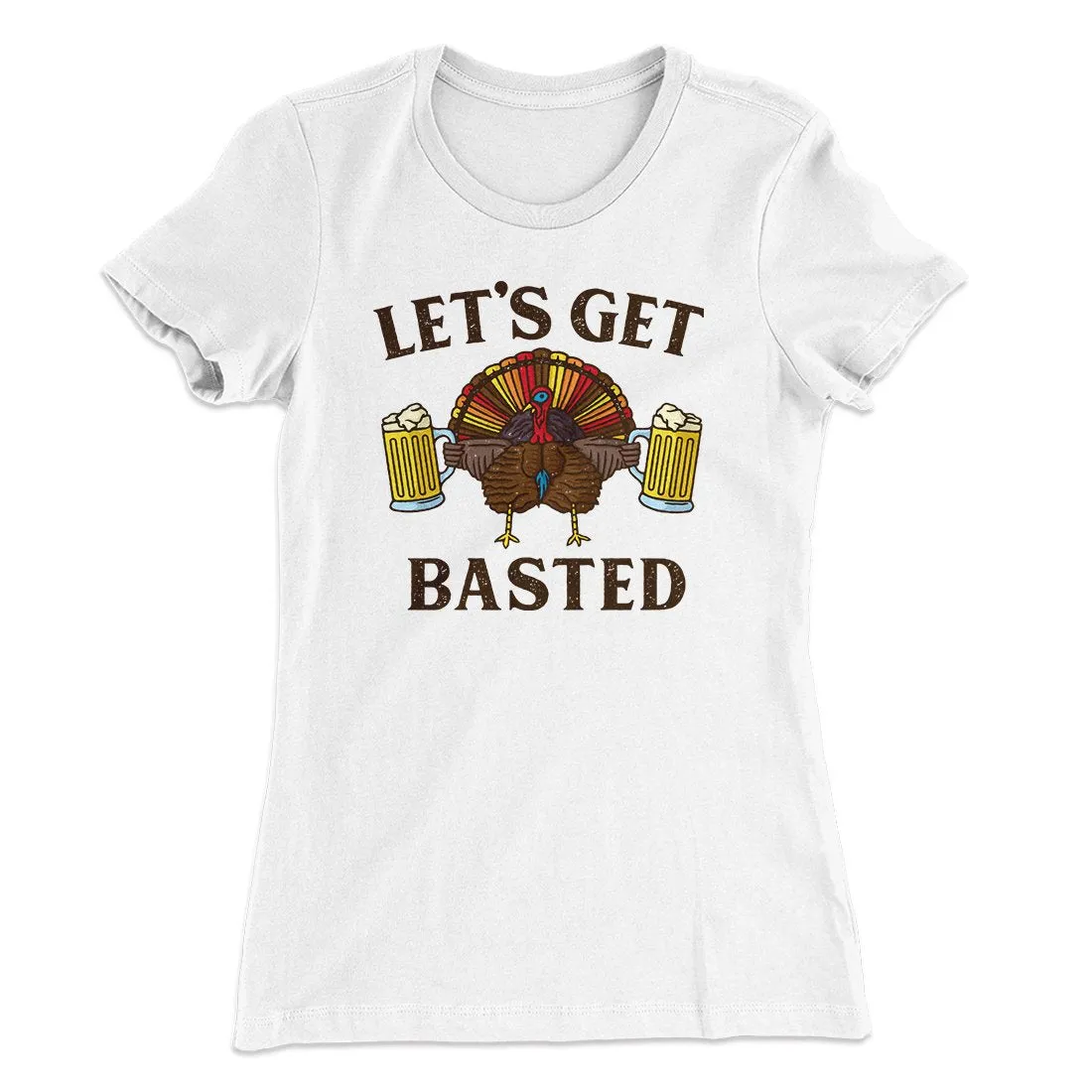 Let's Get Basted Funny Thanksgiving Women's T-Shirt