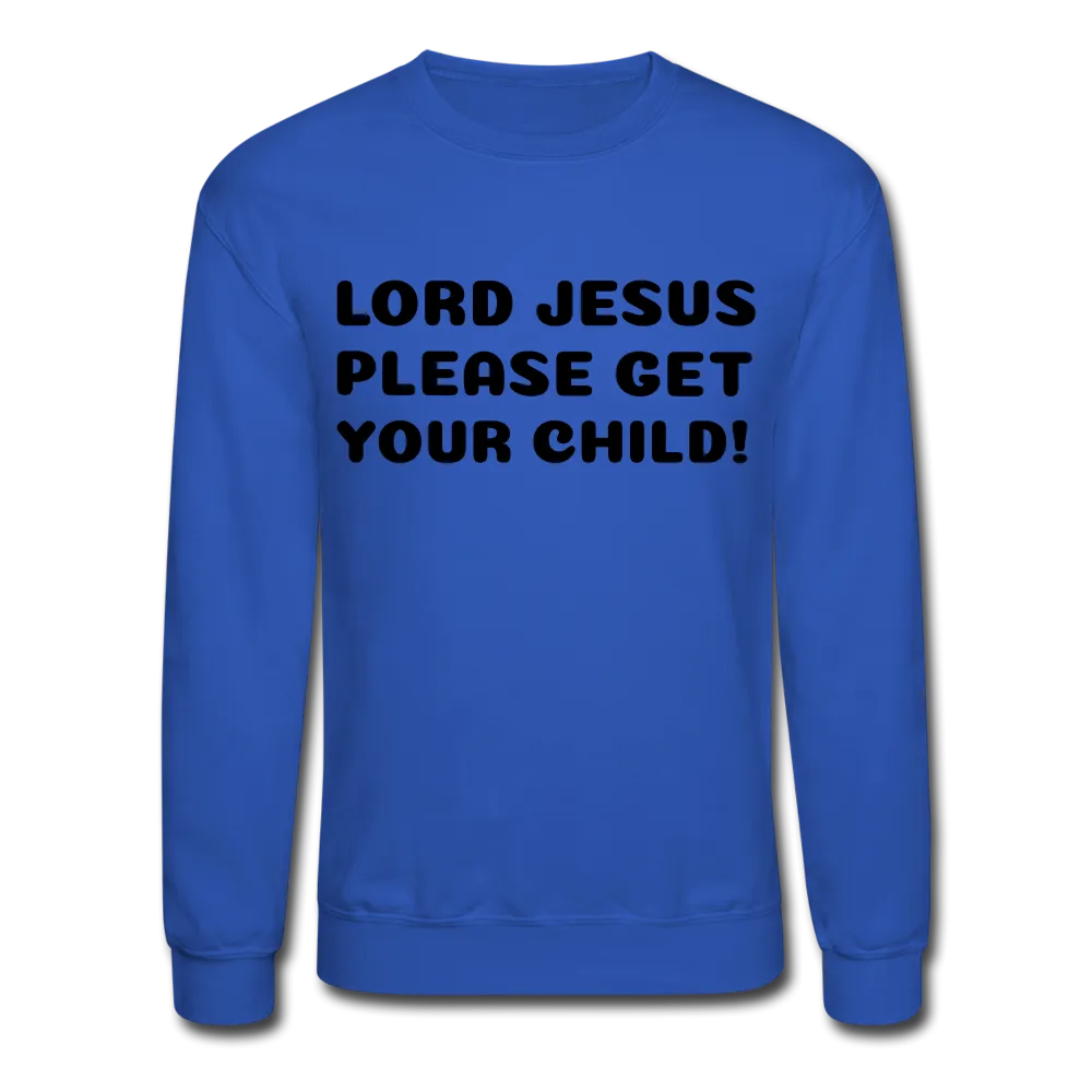 Lord Jesus Please, Crewneck Sweatshirt