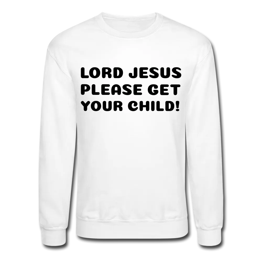 Lord Jesus Please, Crewneck Sweatshirt