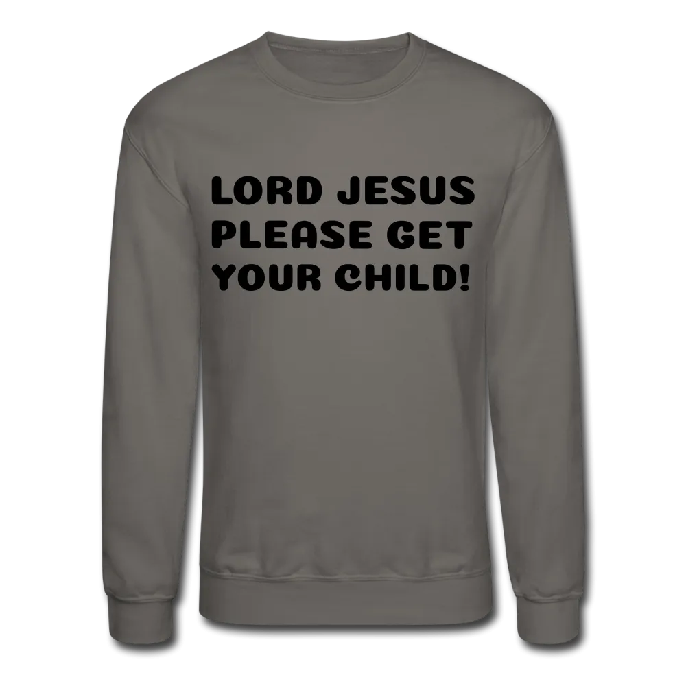Lord Jesus Please, Crewneck Sweatshirt