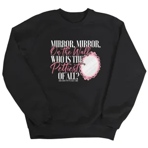 Mirror Mirror on the Wall, Who is the Pettiest of All Unisex Sweatshirt