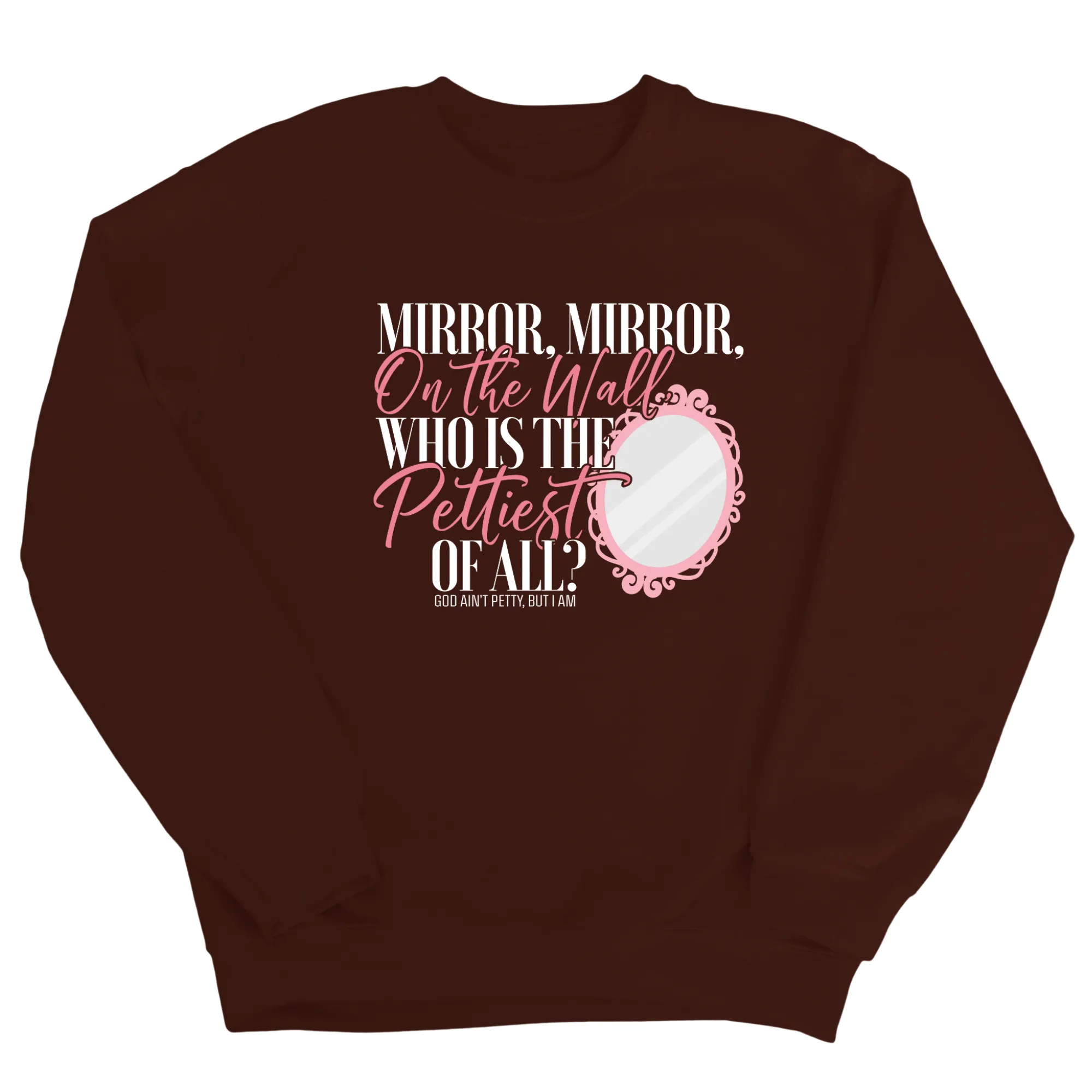 Mirror Mirror on the Wall, Who is the Pettiest of All Unisex Sweatshirt