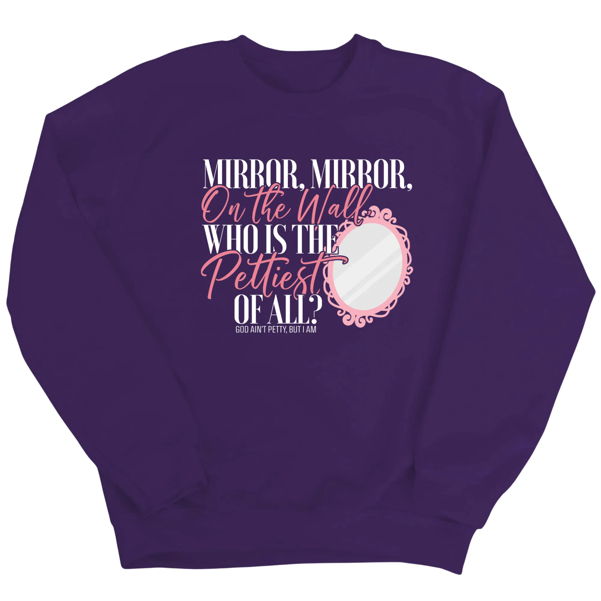 Mirror Mirror on the Wall, Who is the Pettiest of All Unisex Sweatshirt