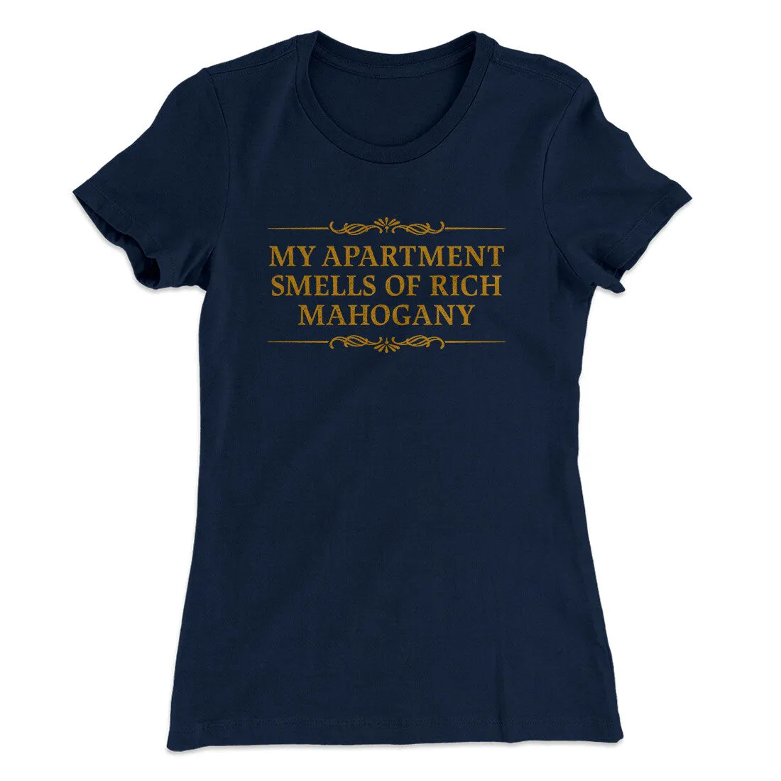 My Apartment Smells Of Rich Mahogany Women's T-Shirt