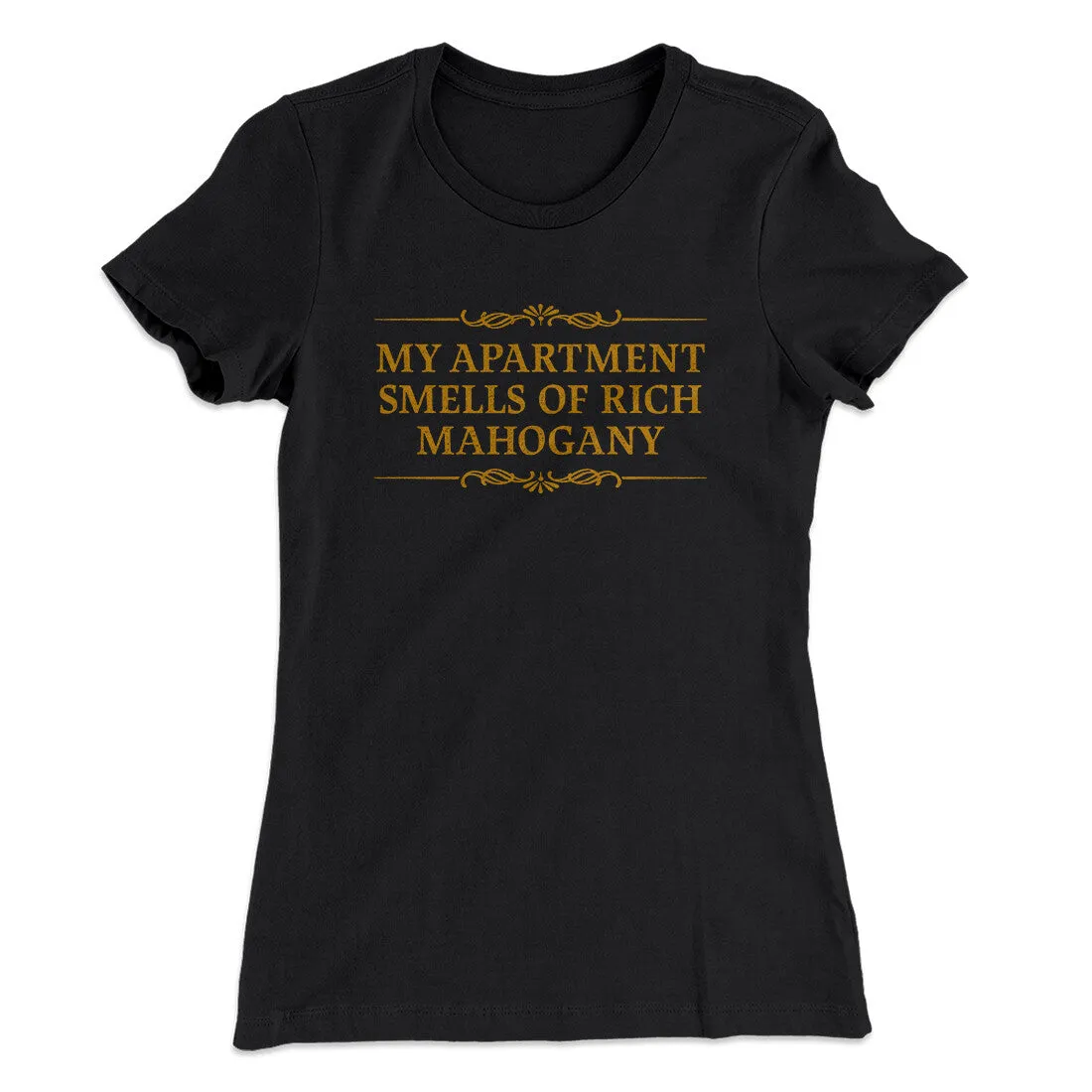 My Apartment Smells Of Rich Mahogany Women's T-Shirt