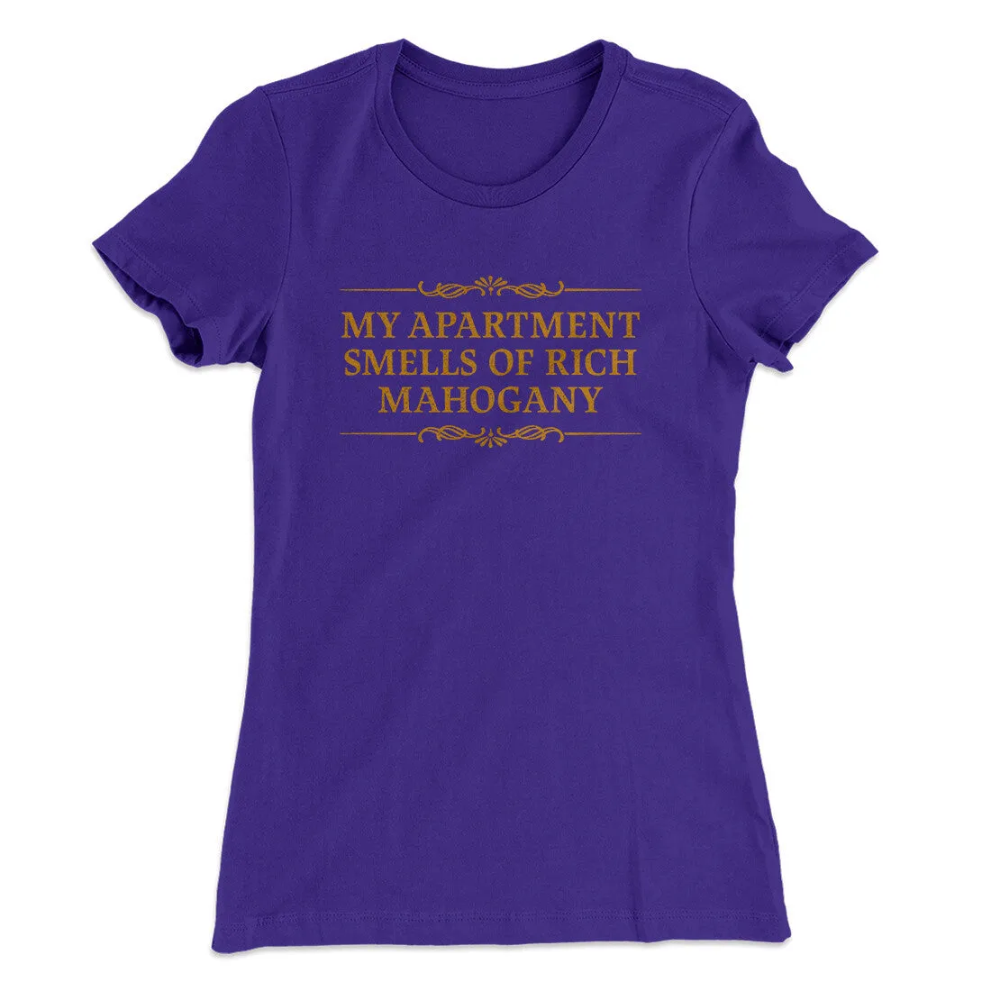 My Apartment Smells Of Rich Mahogany Women's T-Shirt