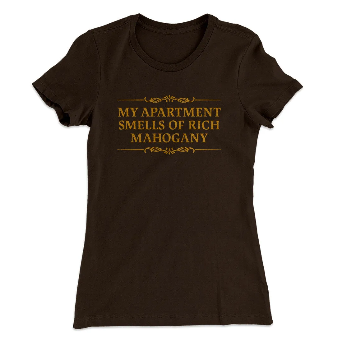 My Apartment Smells Of Rich Mahogany Women's T-Shirt